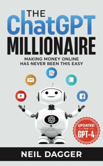 The ChatGPT Millionaire: Making Money Online has never been this EASY (Updated for GPT-4) - A Comprehensive Review