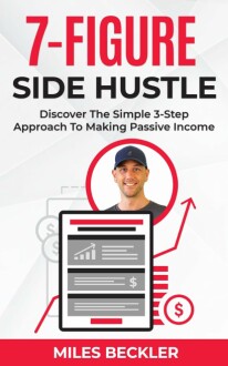 The 7 Figure Side Hustle: Discover The Simple 3-Step Approach To Making Passive Income Book Review